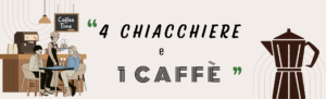 4 chiacchiere e 1 caffè